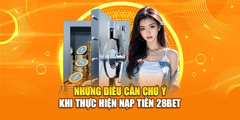 Hướng Dẫn Cách Nạp Tiền 28bet Dành Cho Người Mới 1 Những điều kiện cần biết trước khi nạp tiền 28bet