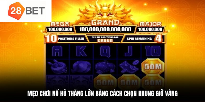 Mẹo chơi nổ hũ 28BET săn JACKPOT trúng đậm 2 Mẹo chơi nổ hũ thắng lớn bằng cách chọn khung giờ vàng